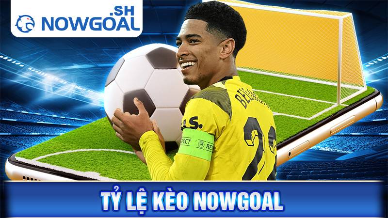 Tỷ lệ kèo Nowgoal